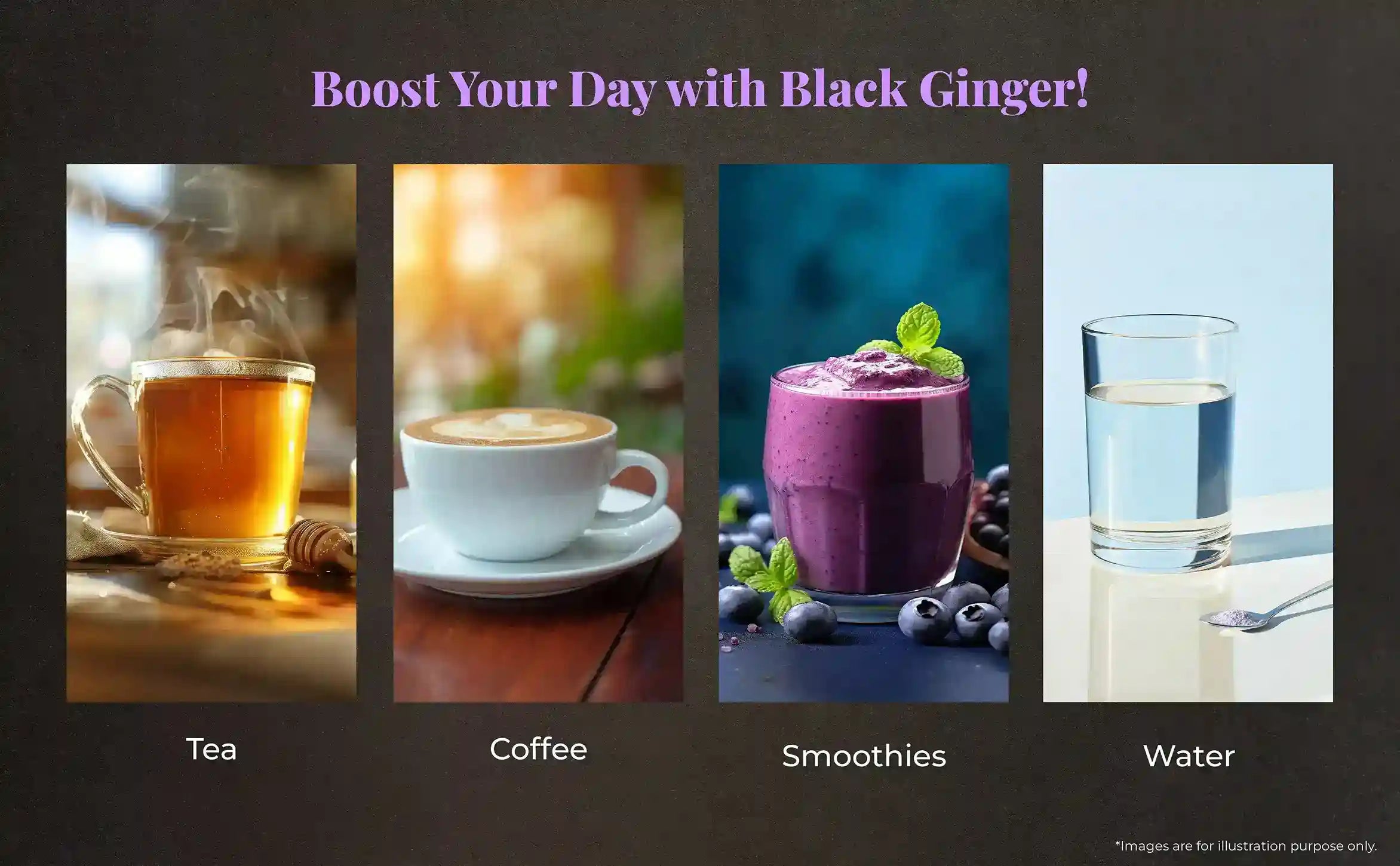 Four images of tea, coffee, smoothies, and water showcasing ways to enjoy Black Ginger Powder.