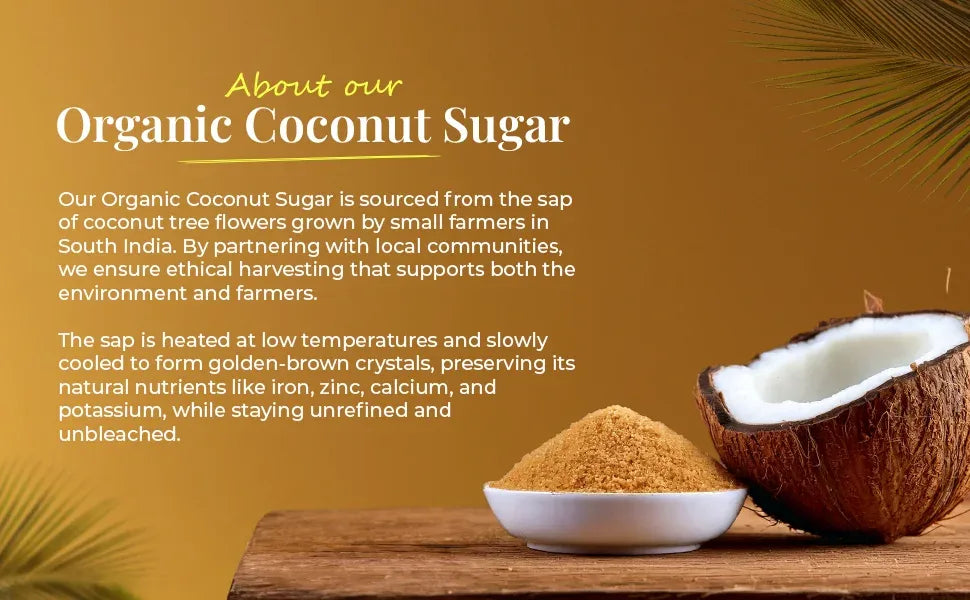 Explains the ethical sourcing and nutritional benefits of organic coconut sugar, sourced from South India.